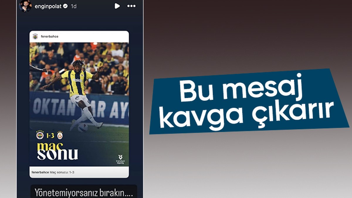 Engin Polat’tan derbi paylaşımı: Yönetemiyorsanız bırakın