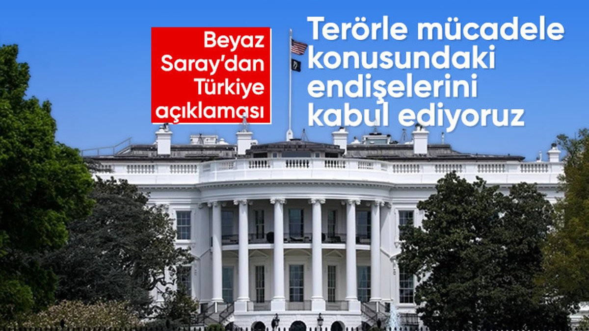 Beyaz Saray: Türkiye’nin terörle mücadele konusundaki meşru endişelerini kabul ediyoruz